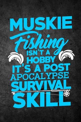 Muskie Fishing Isn't A Hobby It's A Post Apocalypse Survival Skill