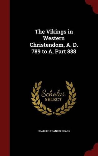 The Vikings in Western Christendom, A. D. 789 to A, Part 888