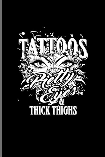 Tattoos Pretty Eyes Thick & Thighs
