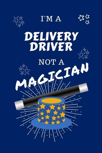 I'm A Delivery Driver Not A Magician