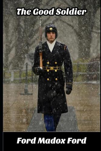 The Good Soldier By Ford Madox Ford (Annotated) Unabridged Novel