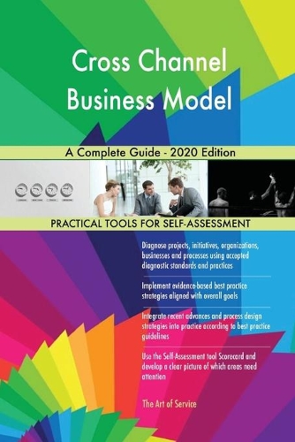 Cross Channel Business Model A Complete Guide - 2020 Edition