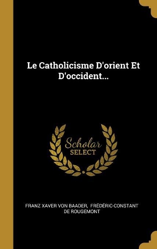 Le Catholicisme D'orient Et D'occident...