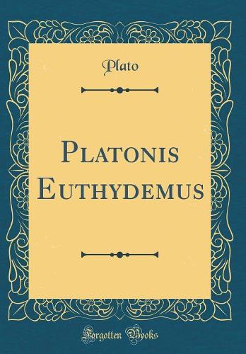 Platonis Euthydemus (Classic Reprint)