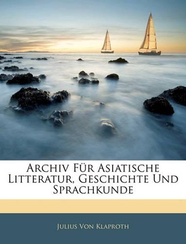 Archiv Fur Asiatische Litteratur, Geschichte Und Sprachkunde, Erster Band