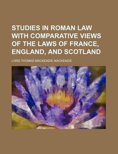 Studies in Roman Law with Comparative Views of the Laws of France, England, and Scotland