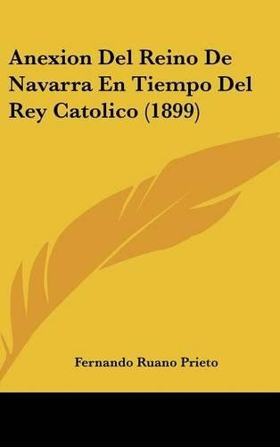 Anexion del Reino de Navarra En Tiempo del Rey Catolico (1899)