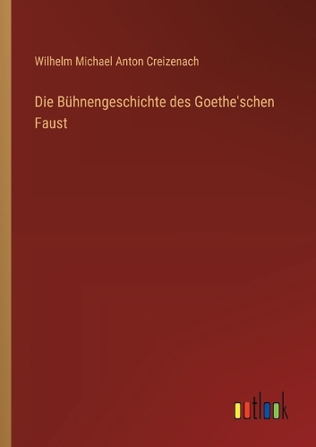 Die Bühnengeschichte des Goethe'schen Faust