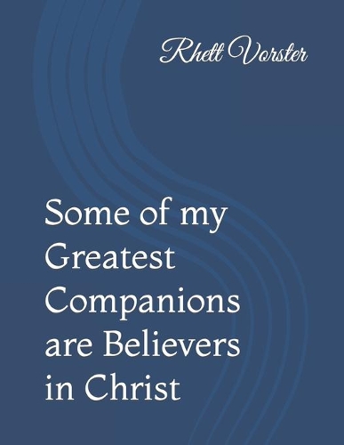 Some of my Greatest Companions are Believers in Christ
