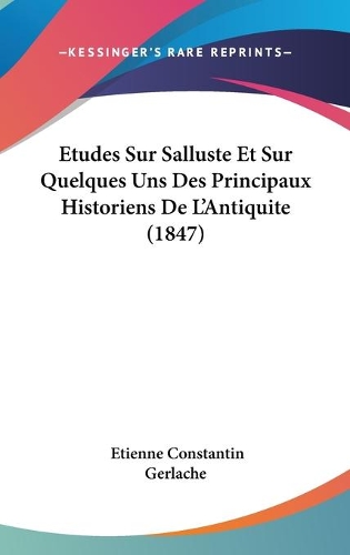 Etudes Sur Salluste Et Sur Quelques Uns Des Principaux Historiens De L'Antiquite (1847)