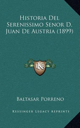 Historia Del Serenissimo Senor D. Juan De Austria (1899)