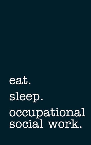 eat. sleep. occupational social work. - Lined Notebook
