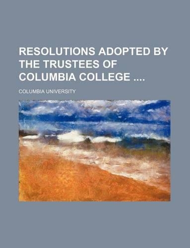 Resolutions Adopted by the Trustees of Columbia College