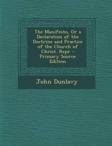 The Manifesto, or a Declaration of the Doctrine and Practice of the Church of Christ. Repr