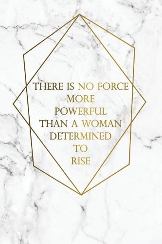 There Is No Force More Powerful Than a Woman Determined to Rise