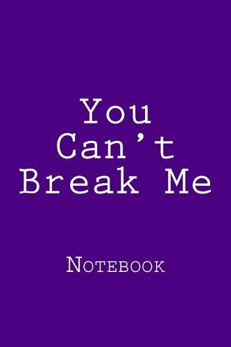 You Can't Break Me