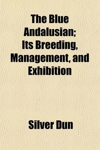 The Blue Andalusian; Its Breeding, Management, and Exhibition