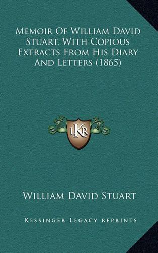 Memoir of William David Stuart, with Copious Extracts from His Diary and Letters (1865)