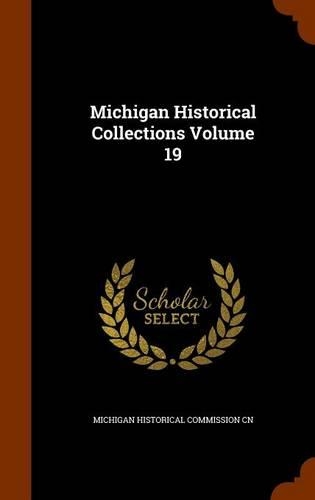 Michigan Historical Collections Volume 19