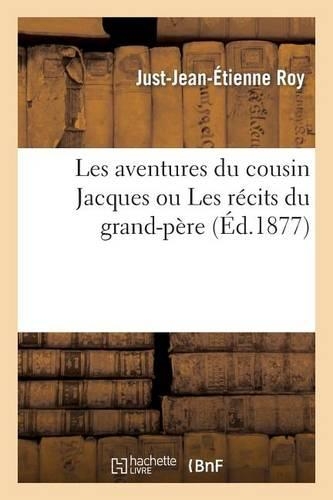Les Aventures Du Cousin Jacques Ou Les Récits Du Grand-Père: (Litterature)