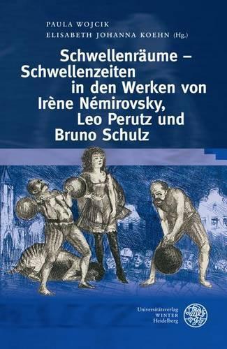 Schwellenraume - Schwellenzeiten Im Werk Von Irene Nemirovsky, Leo Perutz Und Bruno Schulz