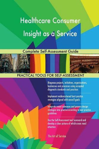 Healthcare Consumer Insight as a Service Complete Self-Assessment Guide