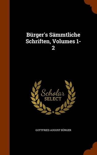 Bürger's Sämmtliche Schriften, Volumes 1-2