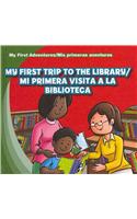 My First Trip to the Library/Mi Primera Visita a la Biblioteca