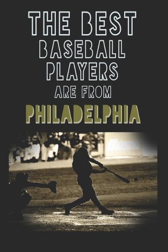 The Best Baseball Players are from Philadelphia journal: 6*9 Lined Diary Notebook, Journal or Planner and Gift with 120 pages