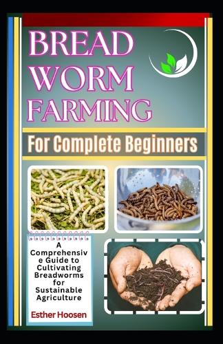Bread Worm Farming For Complete Beginners