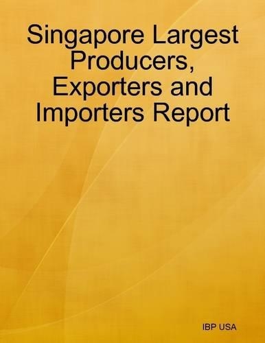 Singapore Largest Producers, Exporters and Importers Report