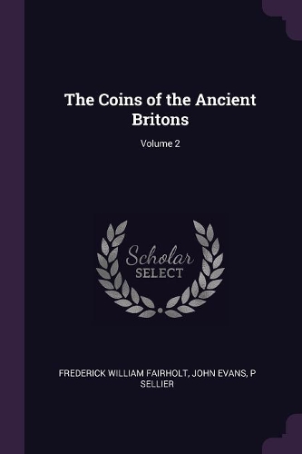 The Coins of the Ancient Britons; Volume 2