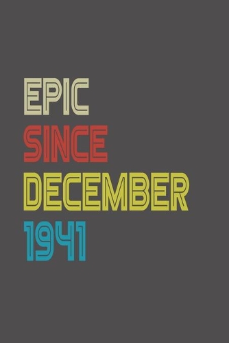 Epic Since 1941 December Notebook Birthday Gift