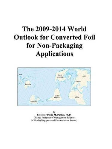 The 2009-2014 World Outlook for Converted Foil for Non-Packaging Applications