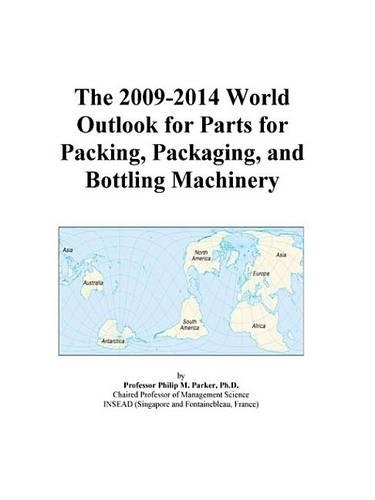 The 2009-2014 World Outlook for Parts for Packing, Packaging, and Bottling Machinery
