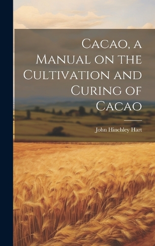 Cacao, a Manual on the Cultivation and Curing of Cacao