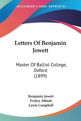Letters Of Benjamin Jowett: Master Of Balliol College, Oxford (1899)(English)