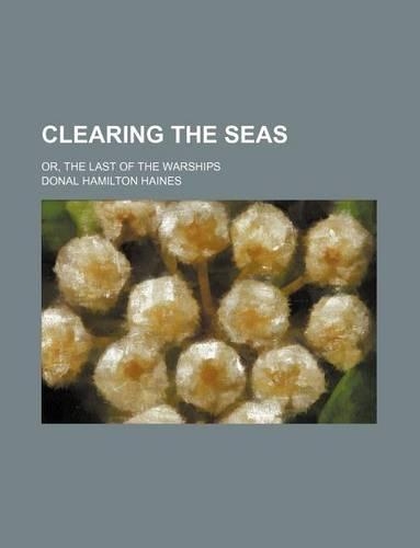 Clearing the Seas; Or, the Last of the Warships
