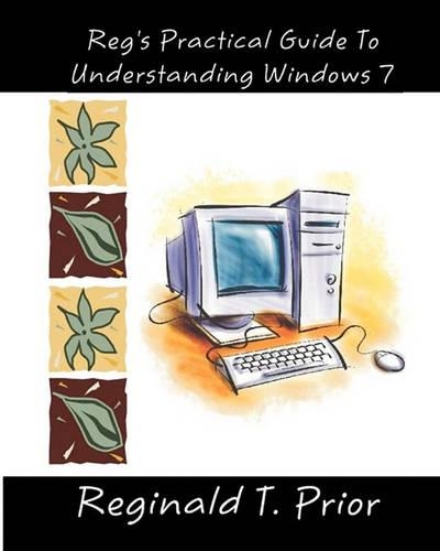 Reg's Practical Guide To Understanding Windows 7