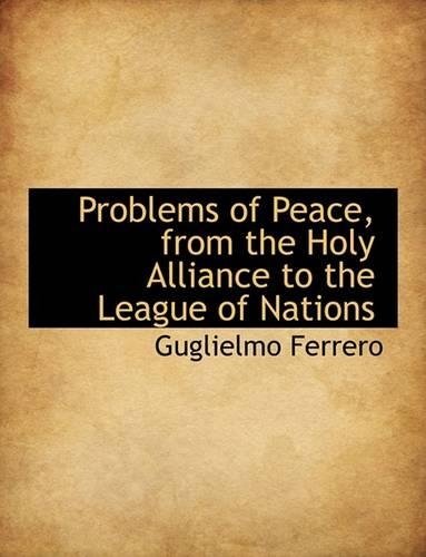 Problems of Peace, from the Holy Alliance to the League of Nations