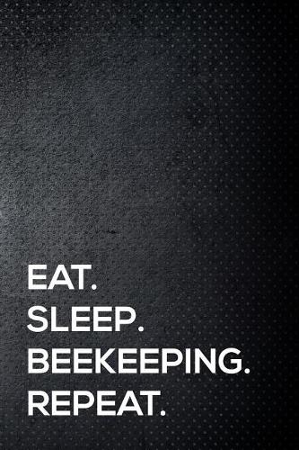 Eat. Sleep. Beekeping. Repeat.