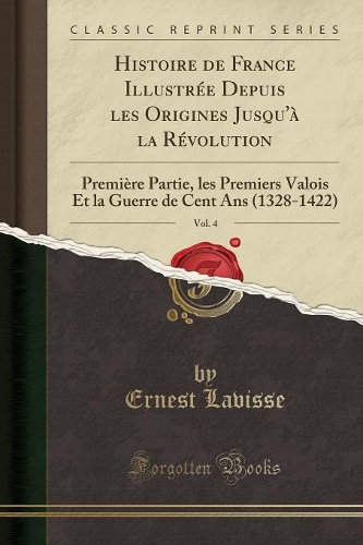 Histoire de France Illustrée Depuis Les Origines Jusqu'à La Révolution, Vol. 4