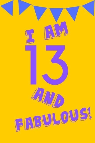 I Am 13 and Fabulous!