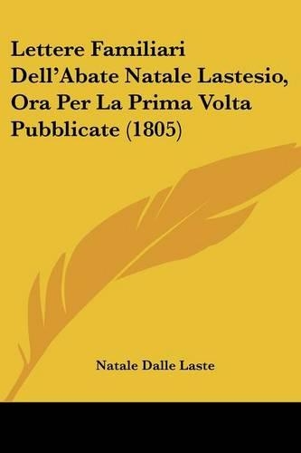 Lettere Familiari Dell'Abate Natale Lastesio, Ora Per La Prima Volta Pubblicate (1805)