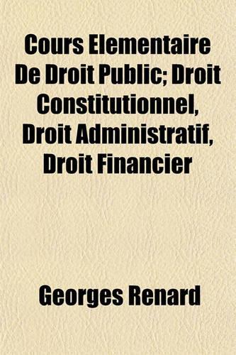 Cours Elementaire de Droit Public; Droit Constitutionnel, Droit Administratif, Droit Financier