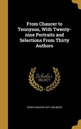 From Chaucer to Tennyson, With Twenty-nine Portraits and Selections From Thirty Authors