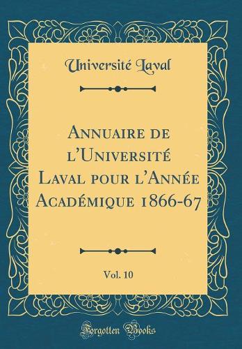 Annuaire de l'Université Laval pour l'Année Académique 1866-67, Vol. 10 (Classic Reprint)