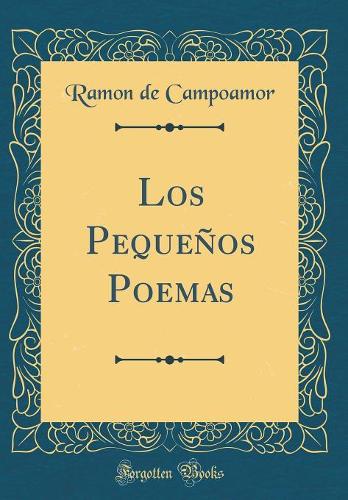 Los Pequeños Poemas (Classic Reprint)