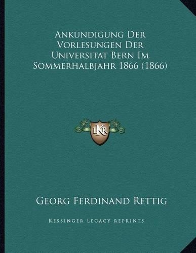 Ankundigung Der Vorlesungen Der Universitat Bern Im Sommerhalbjahr 1866 (1866)