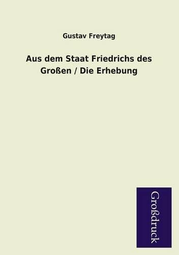 Aus Dem Staat Friedrichs Des Grossen / Die Erhebung
